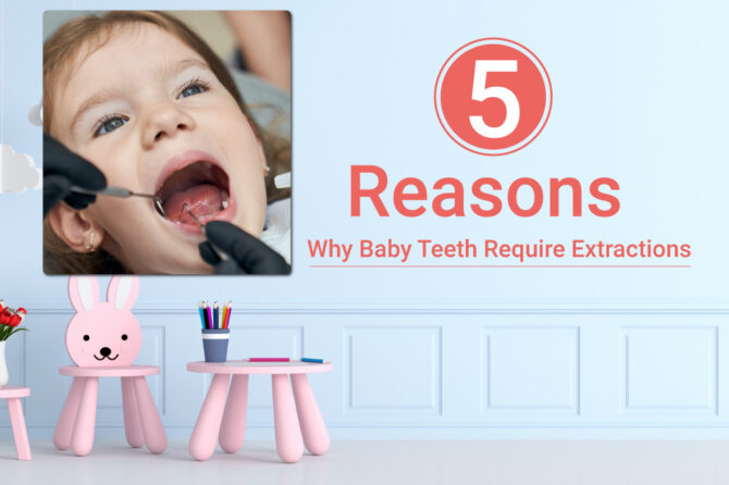 5 Reasons Why Baby Teeth Require Extractions