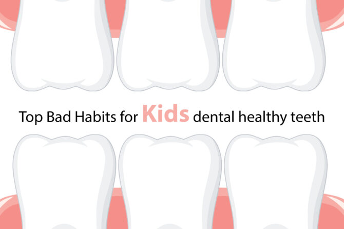 Top Bad Habits for Kids dental healthy teeth