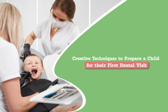 Creative Techniques to Prepare a Child for their First Dental Visit