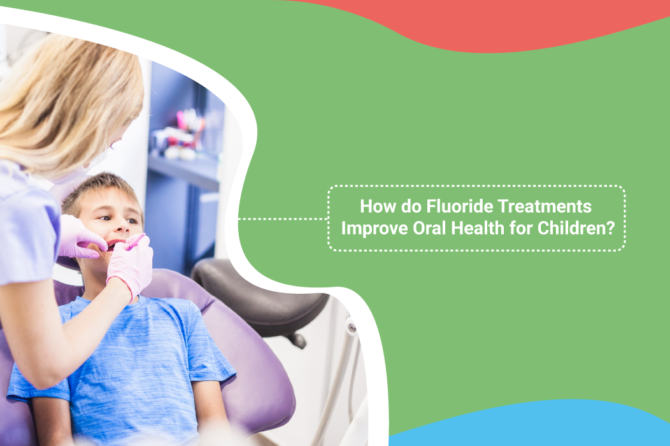 How do Fluoride Treatments Improve Oral Health for Children?