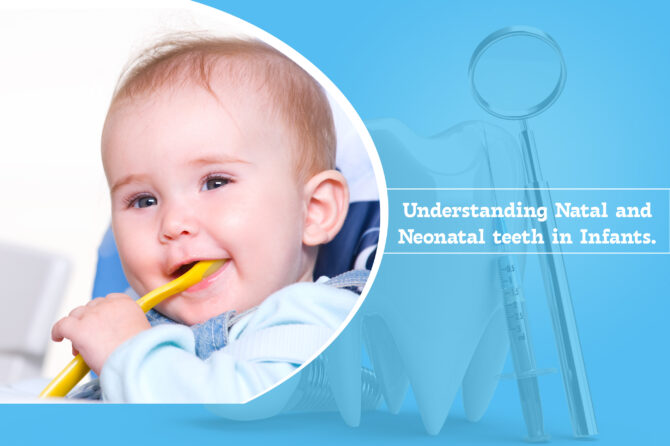 Understanding Natal and Neonatal teeth in Infants
