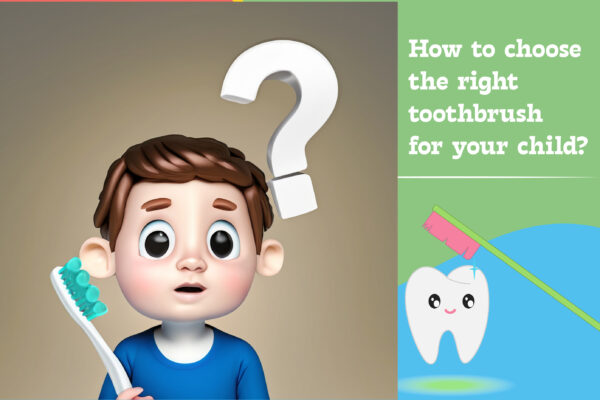 How to Choose the Right Toothbrush for your Child?