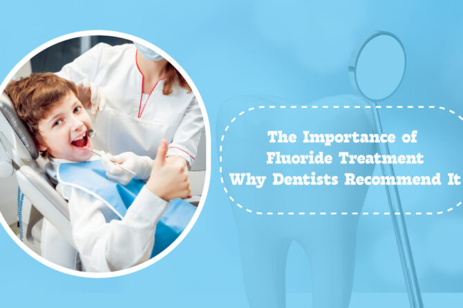 The Importance of Fluoride Treatment: Why Dentists Recommend It