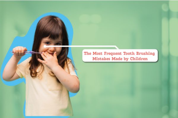 The Most Frequent Tooth Brushing Mistakes Made by Children
