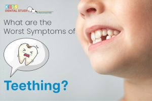 Symptoms of teething - Kids Dental Studio
