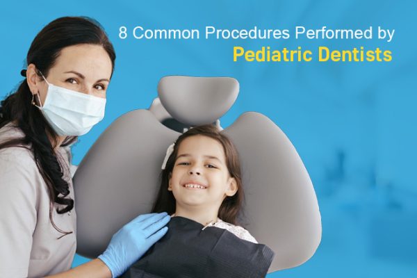 8 Common Procedures Performed by Pediatric Dentists