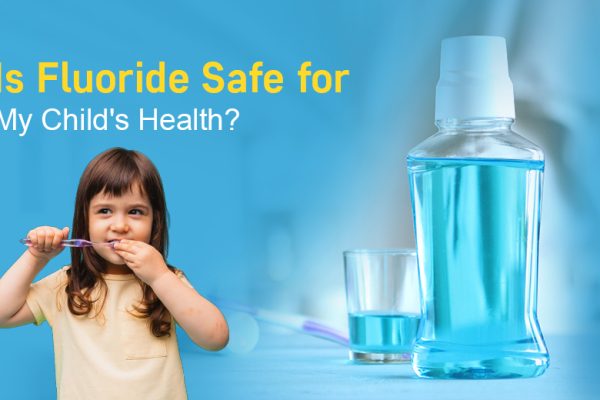 Is Fluoride Safe for My Child’s Health?