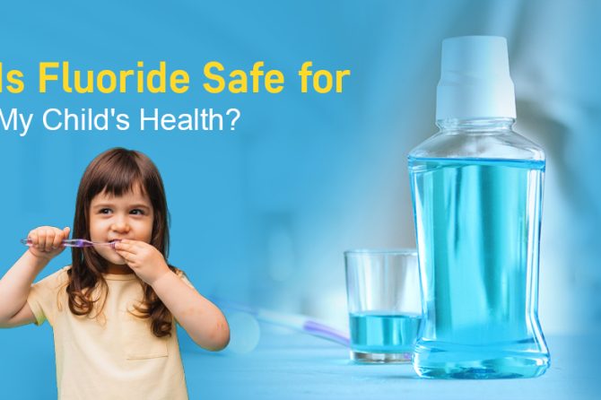 Is Fluoride Safe for My Child’s Health?