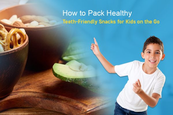 How to Pack Healthy, Teeth-Friendly Snacks for Kids on the Go