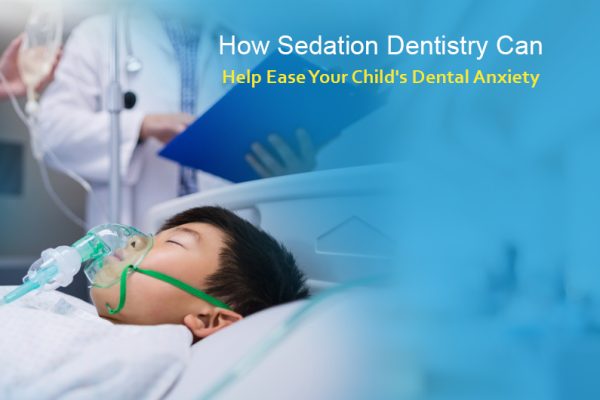 How Sedation Dentistry Can Help Ease Your Child’s Dental Anxiety