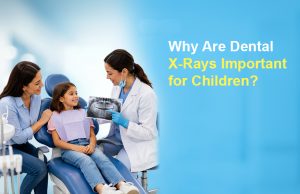 Why Are Dental X-Rays Important for Children