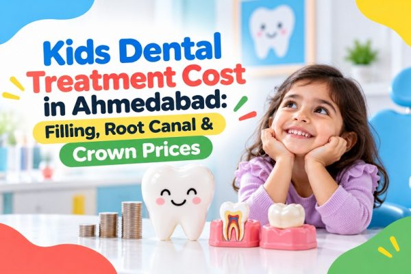 Kids Dental Treatment Cost in Ahmedabad: Filling, Root Canal & Crown Prices